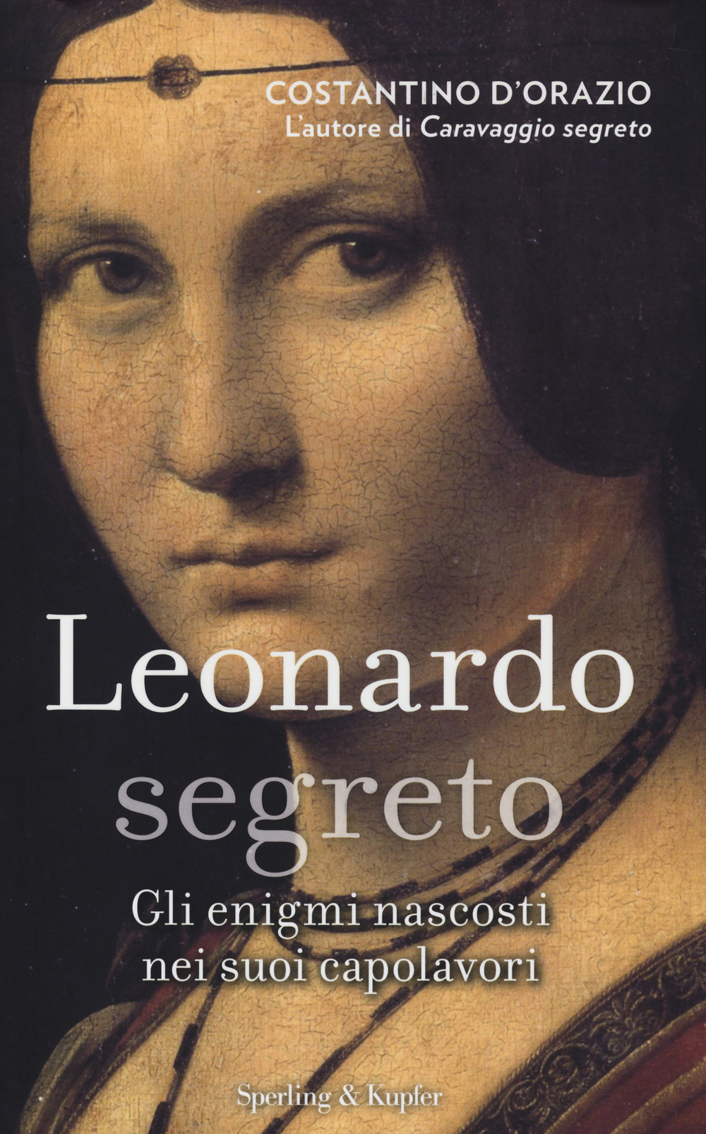 Leonardo segreto. Gli enigmi nascosti nei suoi capolavori
