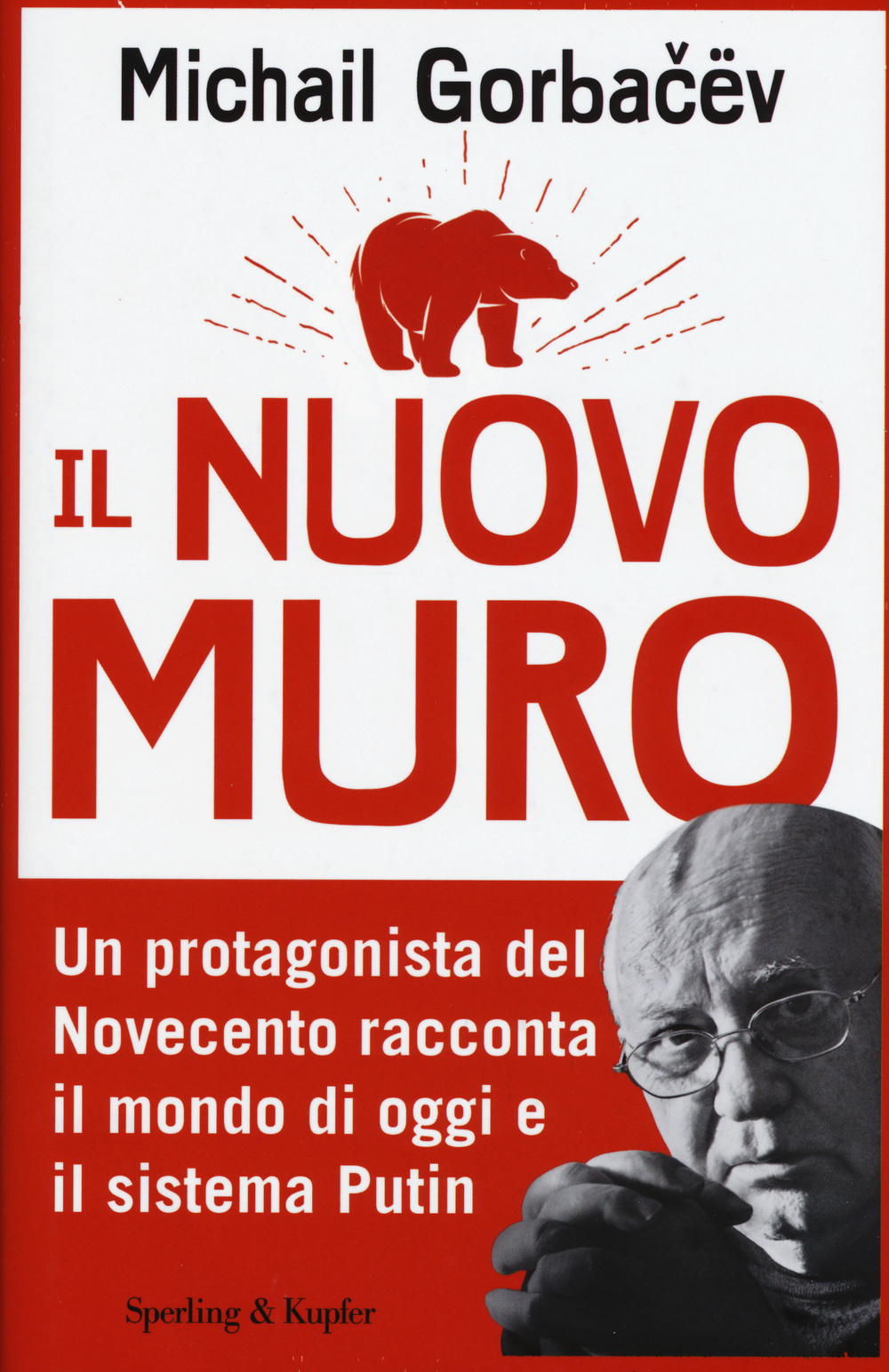 Il nuovo muro. Un protagonista del Novecento racconta il mondo di oggi e il sistema Putin