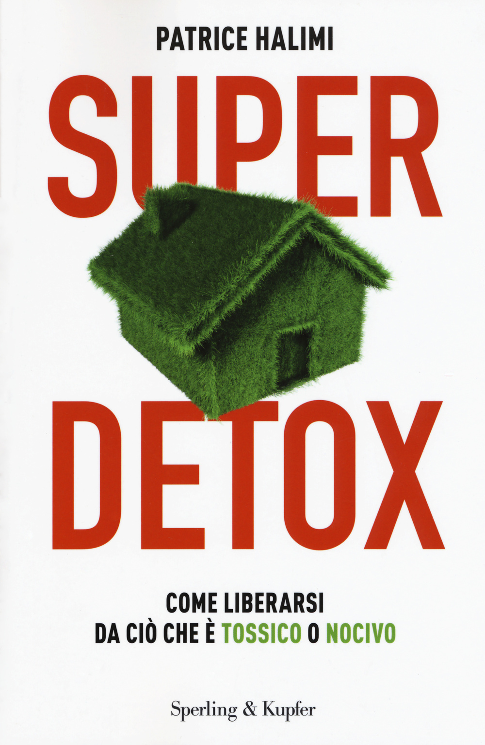 Super detox. Come liberarsi da ciò che è tossico o nocivo