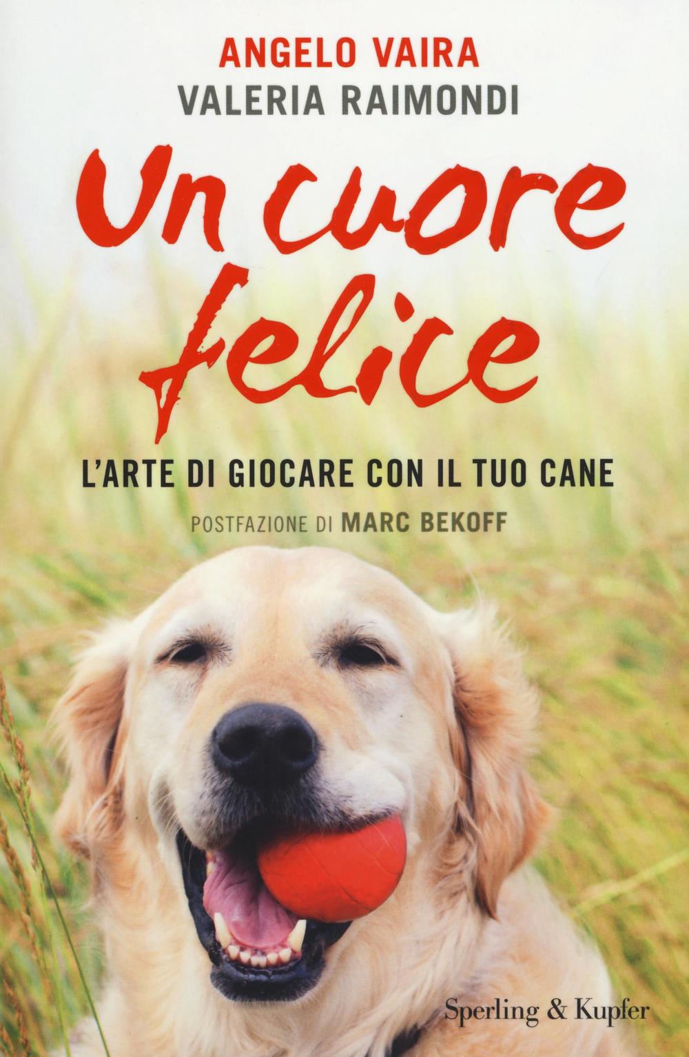 Un cuore felice. L'arte di giocare con il tuo cane