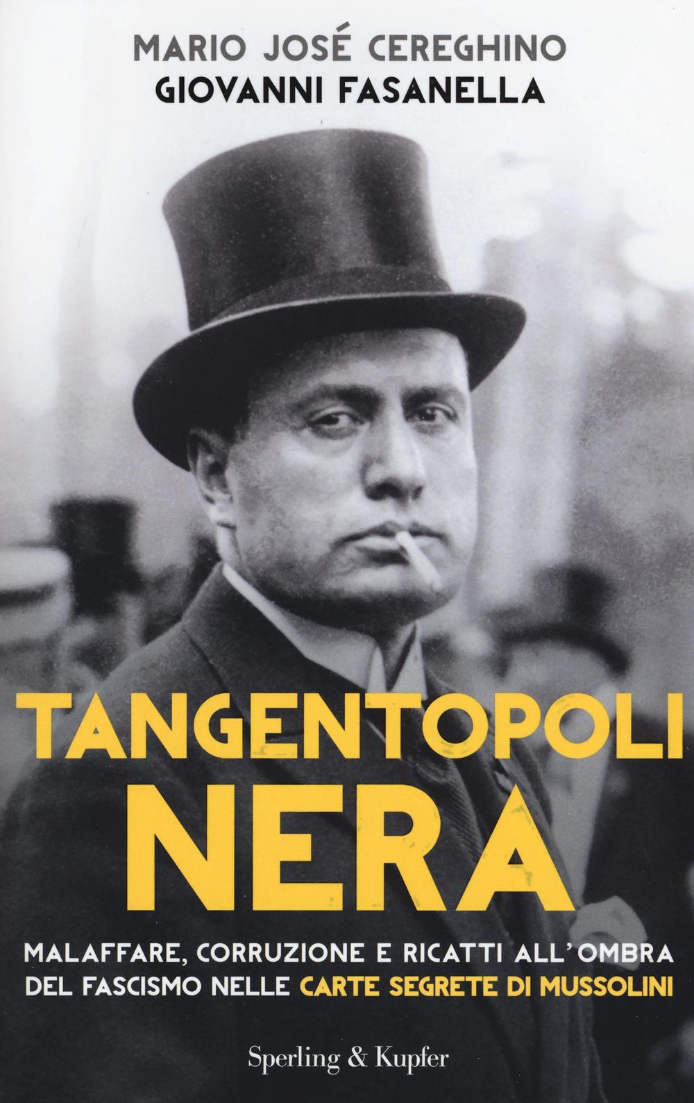 Tangentopoli nera. Malaffare, corruzione e ricatti all'ombra del fascismo nelle carte segrete di Mussolini
