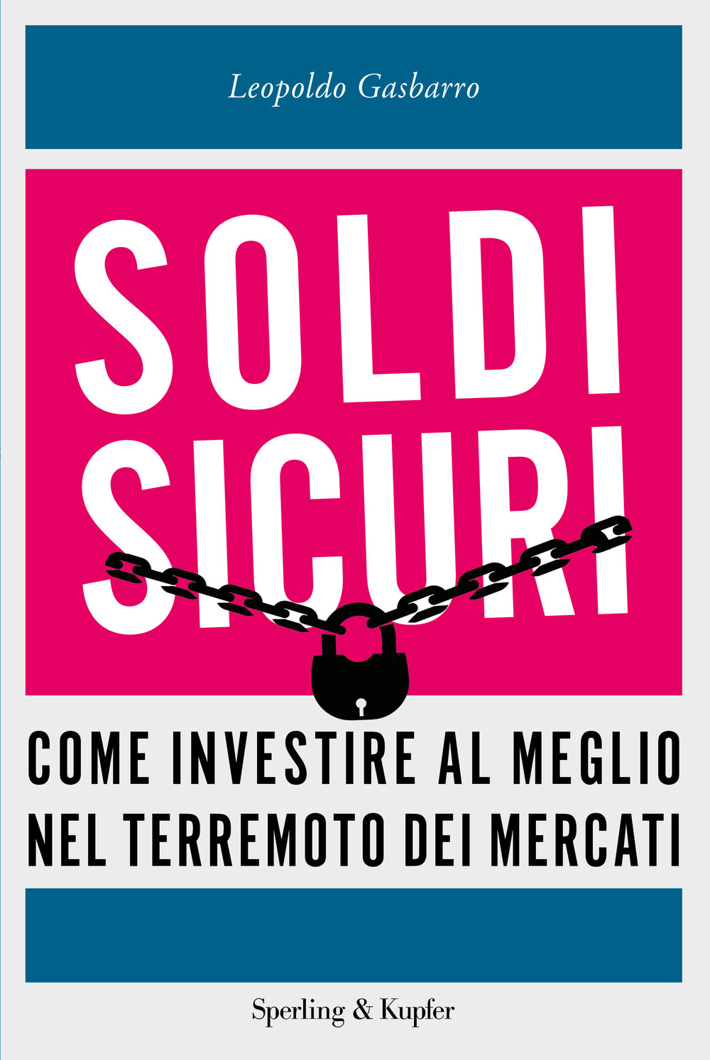 Soldi sicuri. Come investire al meglio e ridare valore ai nostri risparmi