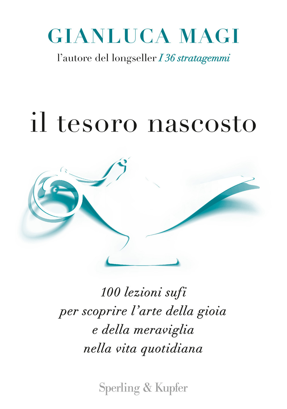 Il tesoro nascosto. 100 lezioni sufi per scoprire l'arte della gioia e della meraviglia nella vita quotidiana