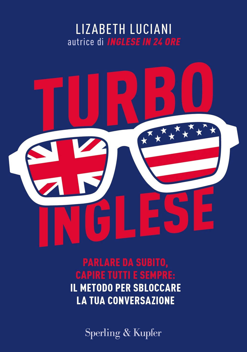 Turboinglese. Parlare da subito, capire tutti e sempre: il metodo per sbloccare la tua conversazione