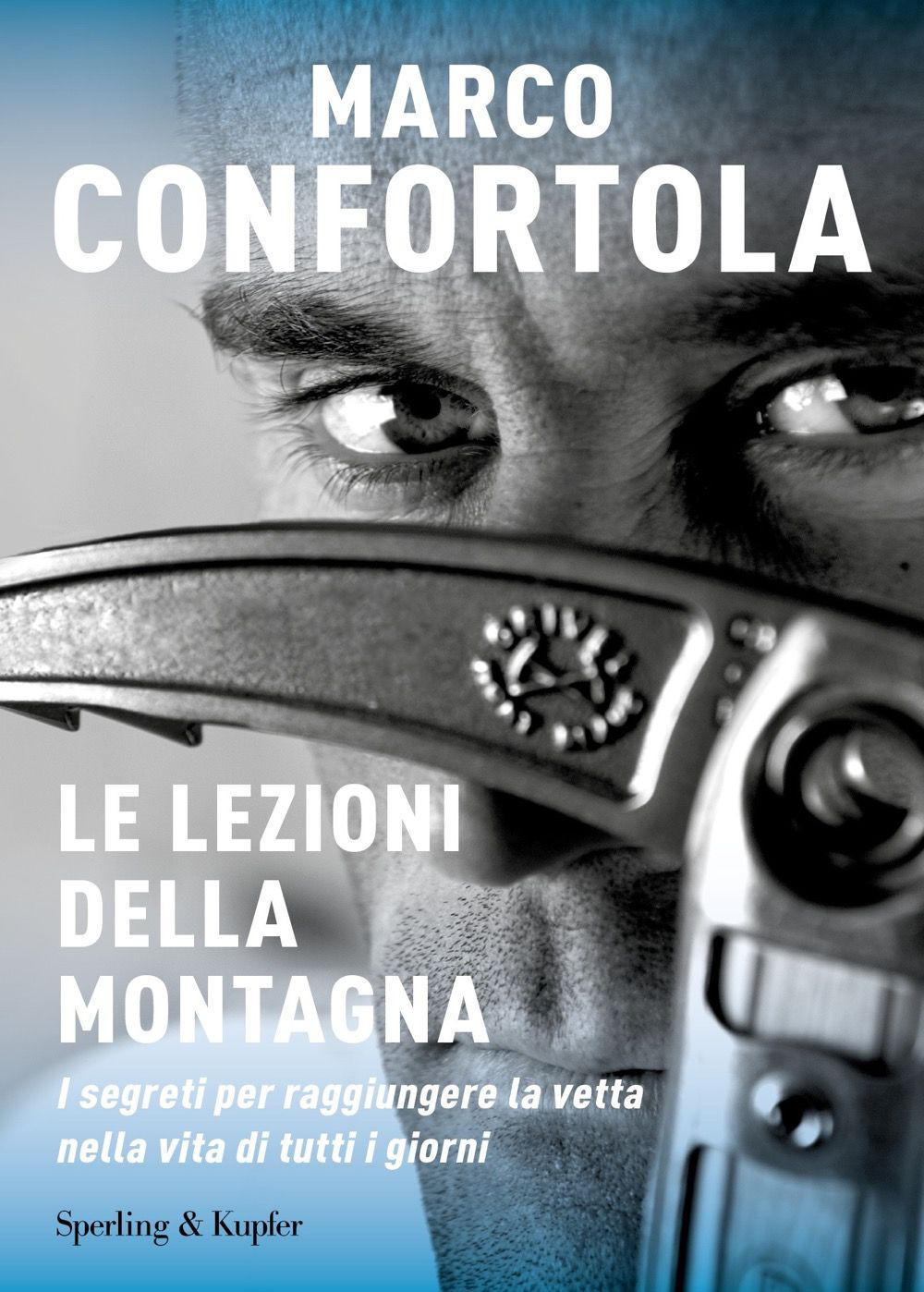 Le lezioni della montagna. I segreti per raggiungere la vetta nella vita di tutti i giorni