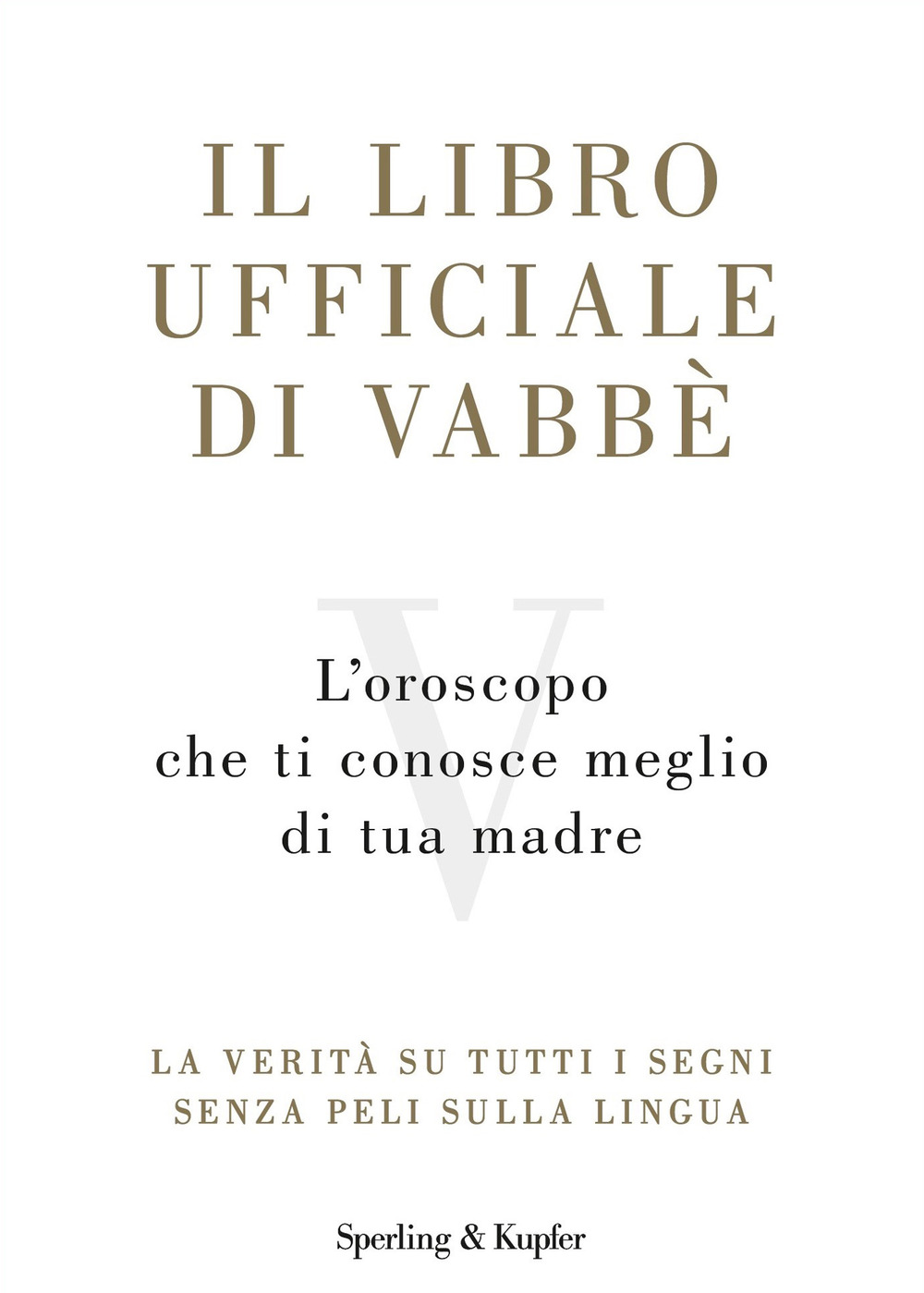 Il libro ufficiale di Vabbè. L'oroscopo che ti conosce meglio di tua madre. La verità su tutti i segni senza peli sulla lingua