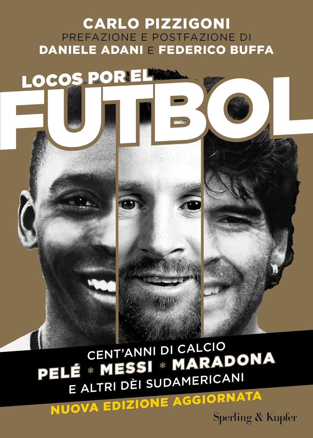 Locos por el futbol. Cent'anni di calcio. Pelé, Messi, Maradona e altri dèi sudamericani