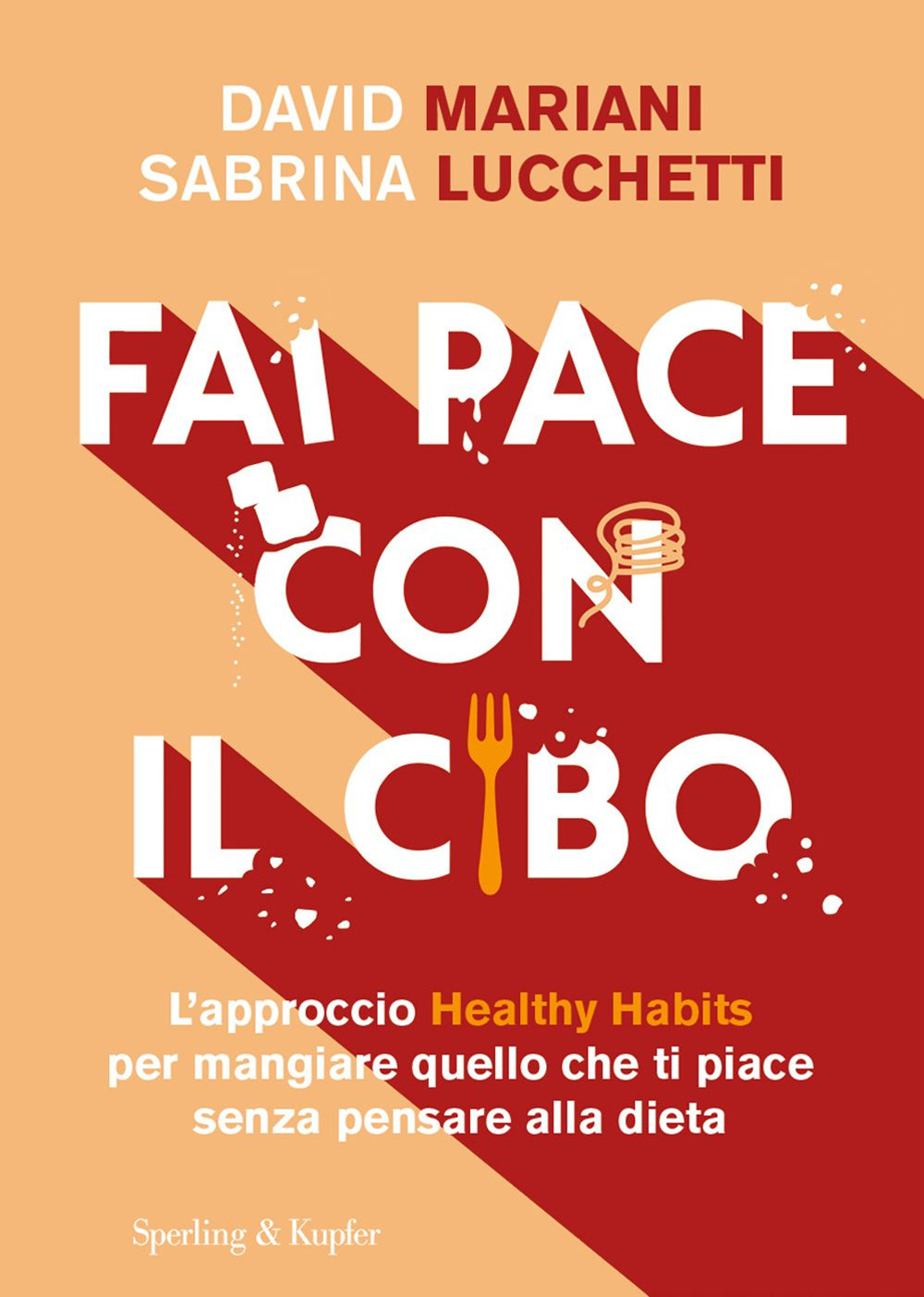 Fai pace con il cibo. L’approccio Healthy Habits per mangiare quello che ti piace senza pensare alla dieta