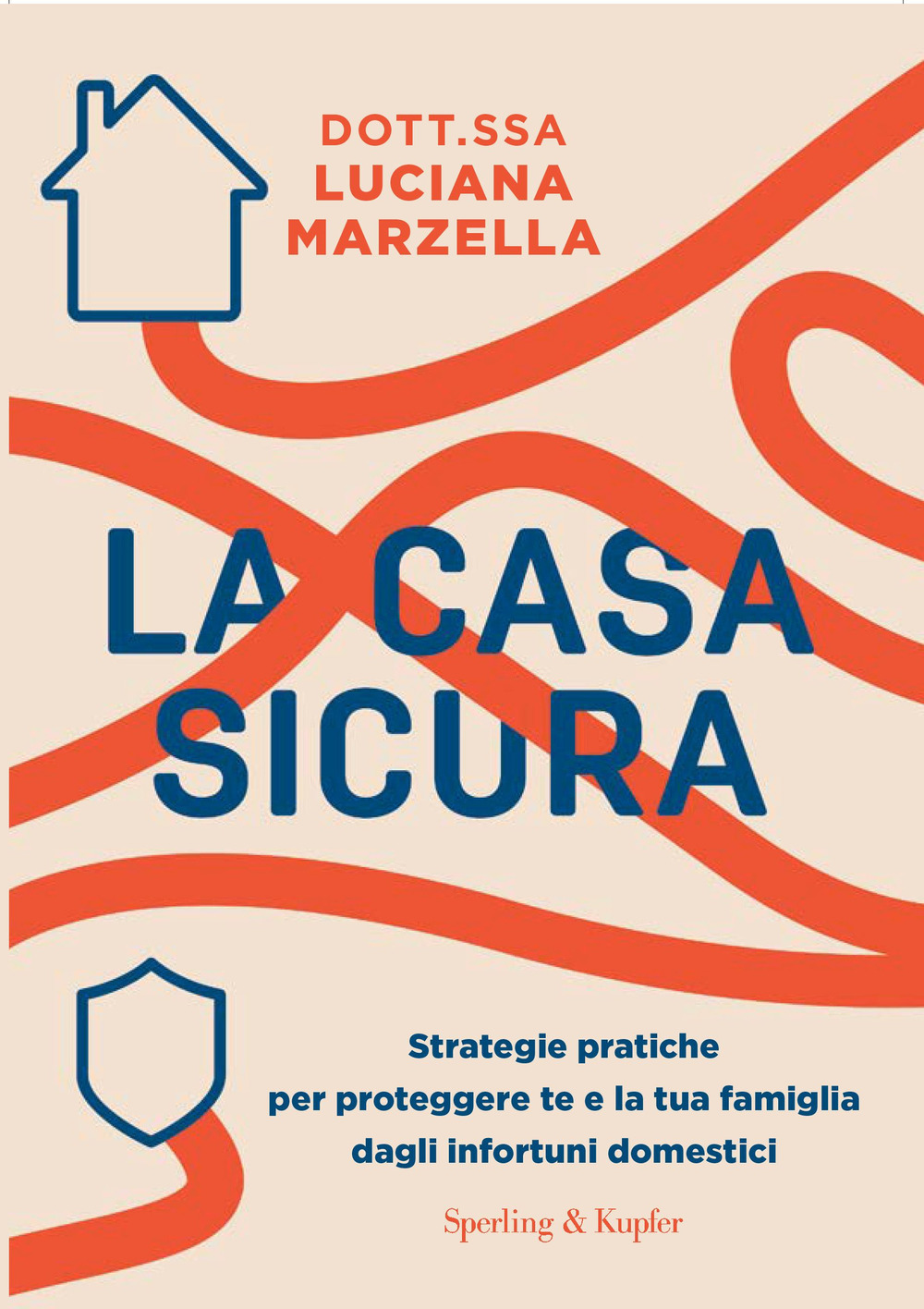 La casa sicura. Strategie pratiche per proteggere te e la tua famiglia dagli infortuni domestici