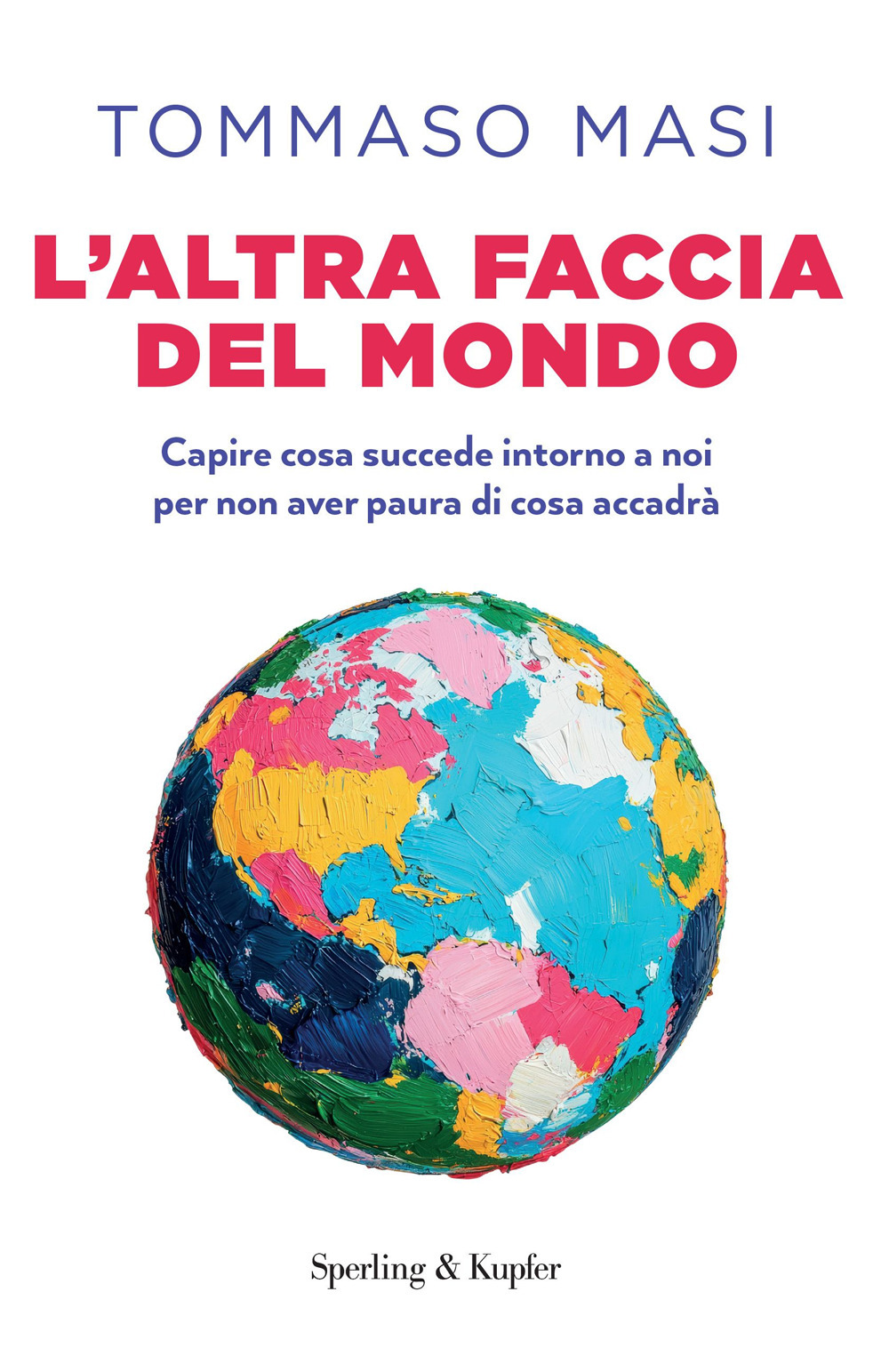 L'altra faccia del mondo. Capire cosa succede intorno a noi per non aver paura di cosa accadrà