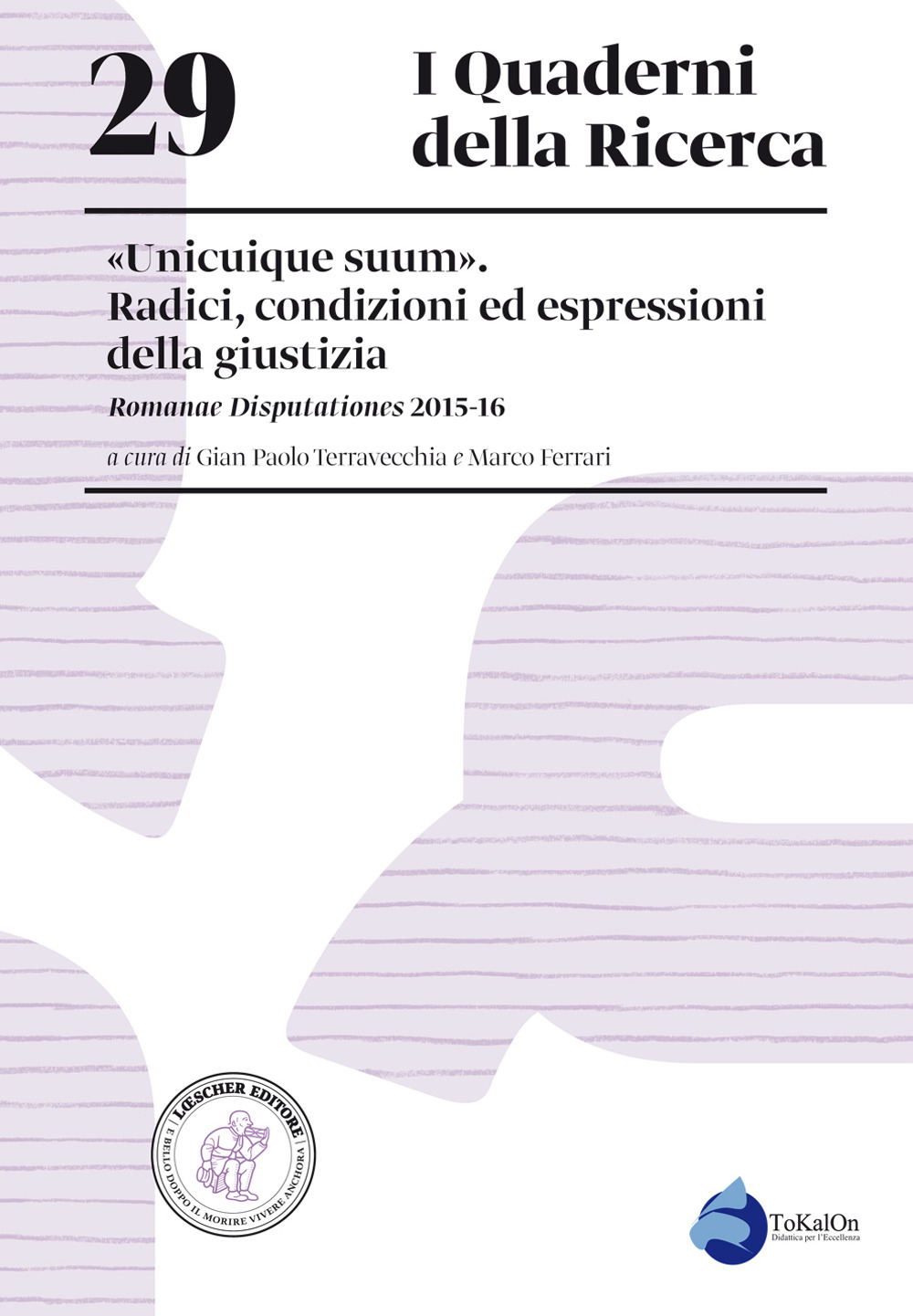 «Unicuique suum». Radici, condizioni ed espressioni della giustizia. Romanae Disputationes 2015-16
