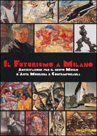 Il Futurismo a Milano. Anticipazioni per il nuovo Museo d'Arte Moderna e Contemporanea