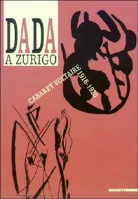 Dada a Zurigo. Cabaret Voltaire 1916-1920