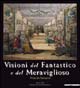 Visioni del fantastico e del meraviglioso. Prima dei surrealisti. Catalogo della mostra (Milano, 23 ottobre 2004-16 gennaio 2005)