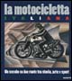 La motocicletta italiana. Un secolo su due ruote tra arte, storia e sport