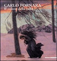 Carlo Fornara. Il colore della valle. Catalogo della Mostra (Acqui Terme, 30 giugno-2 settembre 2007)
