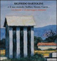Sigfrido Bartolini e il suo mondo: Soffici, Sironi, Carrà... Le favole e il paesaggio italiano. Catalogo della mostra (Acqui Terme, 29 giugno 2008-31 agosto 2008)