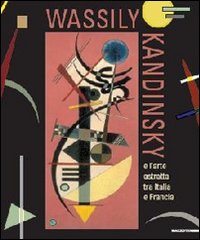 Wassily Kandinsky. L'arte astratta tra Italia e Francia. Catalogo della mostra (Aosta, 26 maggio-21 ottobre 2012). Ediz. italiana e francese