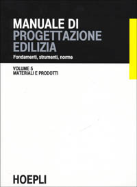 Manuale di progettazione edilizia. Vol. 5: Materiali e prodotti