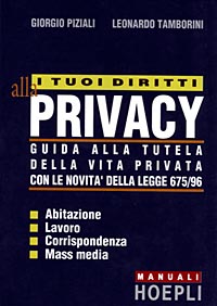 I tuoi diritti alla privacy. Guida alla tutela della vita privata con le novità della legge 675/96