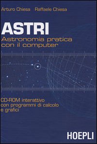 Astri. Astronomia pratica con il computer. CD-Rom interattivo con programmi di calcolo e grafici