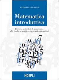 Matematica introduttiva. Percorso per il test di ammissione alle facoltà scientifiche (prova di matematica)