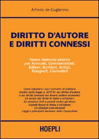 Diritto d'autore e diritti connessi. Nuovo manuale pratico per avvocati, commercialisti, consulenti, editori, scrittori, artisti, fotografi, giornalisti