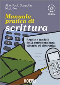 Manuale pratico di scrittura. Regole e modelli della corrispondenza cartacea ed elettronica