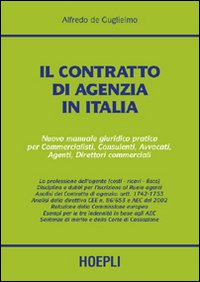 Il contratto di agenzia in Italia. Nuovo manuale giuridico pratico per commercialisti, consulenti, avvocati, agenti, direttori commerciali