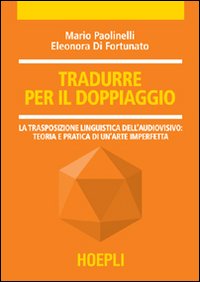 Tradurre per il doppiaggio. La trasposizione linguistica nell'audiovisivo: teoria e pratica di un'arte imperfetta