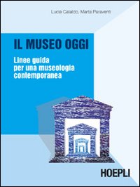 Il museo oggi. Linee guida per una museologia contemporanea