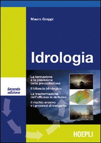 Idrologia. La formazione e la previsione della precipitazione. Il bilancio idrogeologico. La trasformazione dell'afflusso in deflusso. Il rischio erosivo...