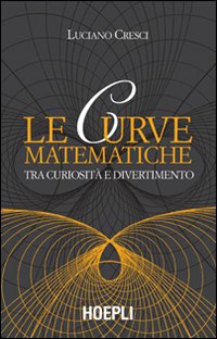 Le curve matematiche. Tra curiosità e divertimento