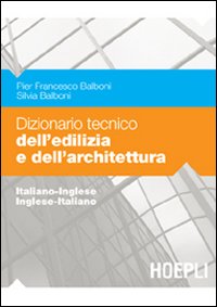 Dizionario tecnico dell'edilizia e dell'architettura. Italiano-inglese, inglese-italiano