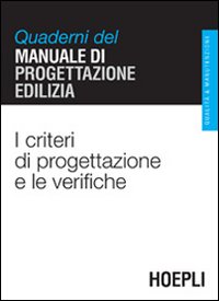 I criteri di progettazione e le verifiche. Quaderni del manuale di progettazione edilizia