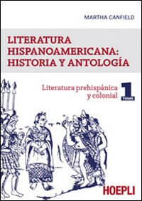 Literatura hispanicoamericana: historia y antologia. Vol. 1: Literatura prehispanica y colonial
