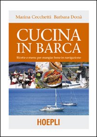 Cucina in barca. Ricette e menu per mangiar bene in navigazione