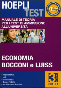 Hoepli test. Vol. 3: Manuale di teoria per i test di ammissione all'università. Economia, Bocconi e Luiss