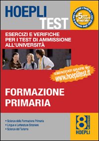 Hoepli test. Vol. 8: Esercizi e verifiche per i test di ammissione all'università. Formazione primaria