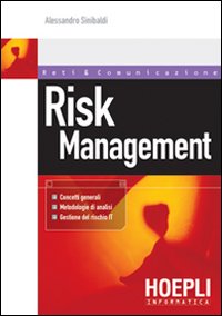 Risk Management. Concetti generali, metodologie di analisi, gestione del rischio IT