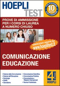 Hoepli test. Prove di ammissione per i corsi di laurea a numero chiuso. Vol. 4: Comunicazione, educazione