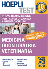 Hoepli test. Vol. 6: Prove di ammissione per i corsi di laurea a numero chiuso. Medicina, odontoiatria, veterinaria