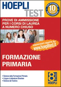 Hoepli test. Vol. 8: Prove di ammissione per i corsi di laurea a numero chiuso. Formazione primaria