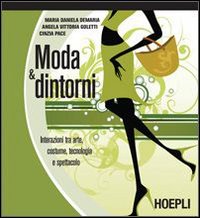 Moda & dintorni. Interazioni tra arte, costume, tecnologia e spettacolo