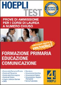 Hoepli test. Prove di ammissione per i corsi di laurea a numero chiuso. Vol. 4: Formazione primaria, educazione, comunicazione
