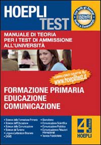 Hoepli test. Manuale di teoria per i test di ammissione all'università. Vol. 4: Formazione primaria, educazione, comunicazione