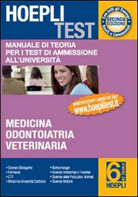 Hoepli test. Manuale di teoria per i test di ammissione all'università. Vol. 6: Medicina, odontoiatria, veterinaria