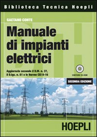 Manuale di impianti elettrici. Progettazione, realizzazione e verifica delle installazioni elettriche in conformità con le norme tecniche e di legge