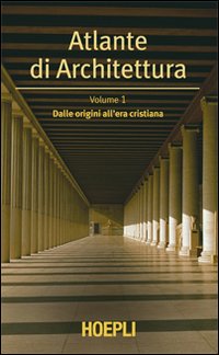 Atlante di architettura. Vol. 1: Dalle origini all'era cristiana