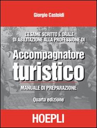 L'esame scritto e orale di abilitazione alla professione di accompagnatore turistico. Manuale di preparazione